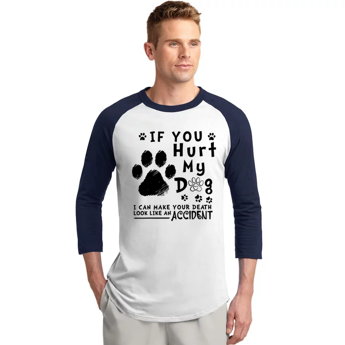 If You Hurt My Dog I Can Make Your Death Look Like Accident Baseball Sleeve Shirt