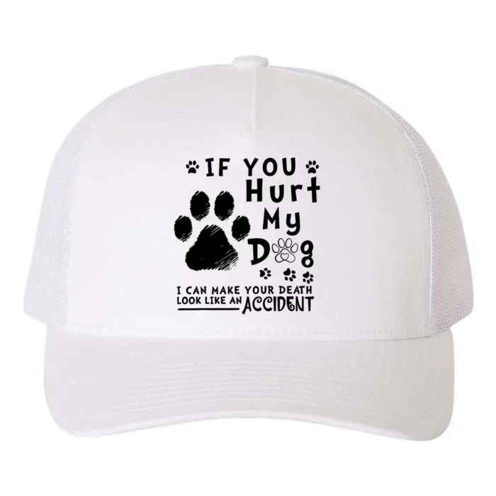 If You Hurt My Dog I Can Make Your Death Look Like Accident Yupoong Adult 5-Panel Trucker Hat