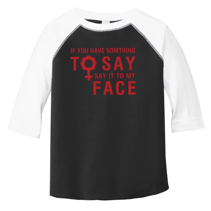 If You Have Somthing To Say Say It To My Face Toddler Fine Jersey T-Shirt