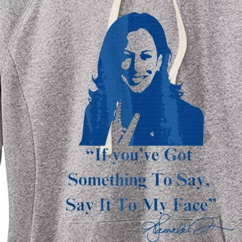 If You Have Something To Say It To My Face Kamala Harris Women's Fleece Hoodie