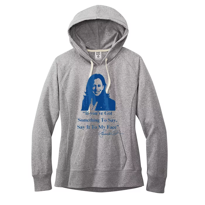 If You Have Something To Say It To My Face Kamala Harris Women's Fleece Hoodie