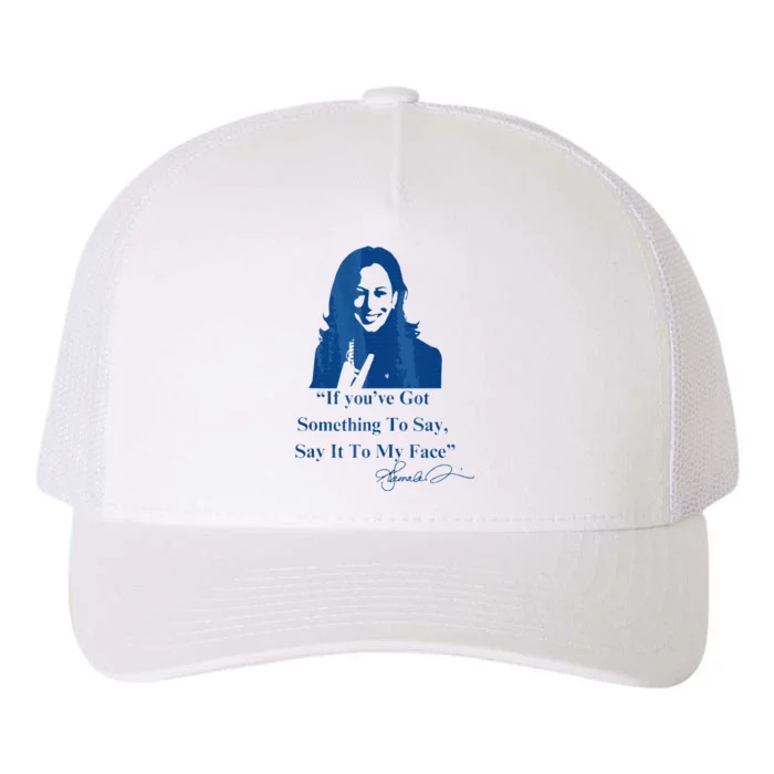 If You Have Something To Say It To My Face Kamala Harris Yupoong Adult 5-Panel Trucker Hat