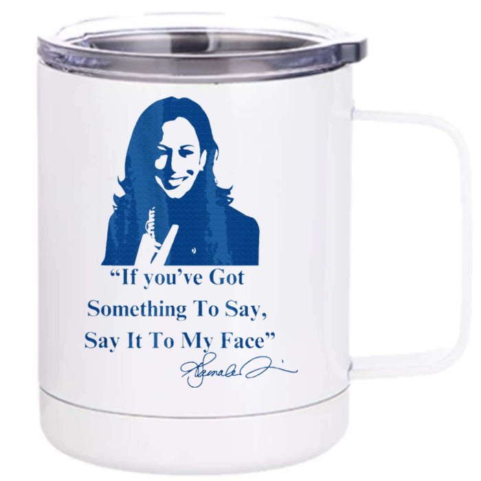 If You Have Something To Say It To My Face Kamala Harris Front & Back 12oz Stainless Steel Tumbler Cup