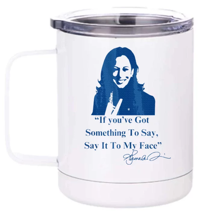 If You Have Something To Say It To My Face Kamala Harris Front & Back 12oz Stainless Steel Tumbler Cup