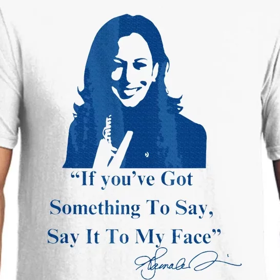 If You Have Something To Say It To My Face Kamala Harris Pajama Set