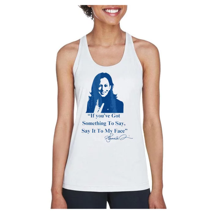 If You Have Something To Say It To My Face Kamala Harris Women's Racerback Tank