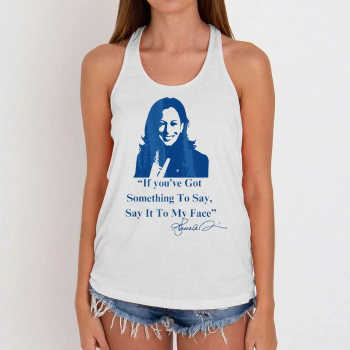 If You Have Something To Say It To My Face Kamala Harris Women's Knotted Racerback Tank