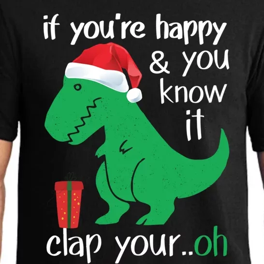 If YouRe Happy Clap Your Hand Christmas Dinosaur Trex Meaningful Gift Pajama Set