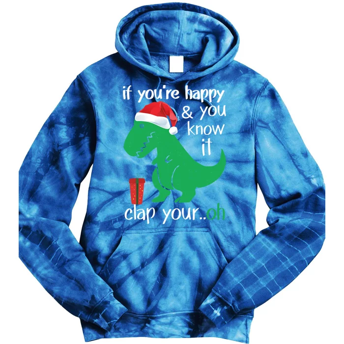 If YouRe Happy Clap Your Hand Christmas Dinosaur Trex Meaningful Gift Tie Dye Hoodie