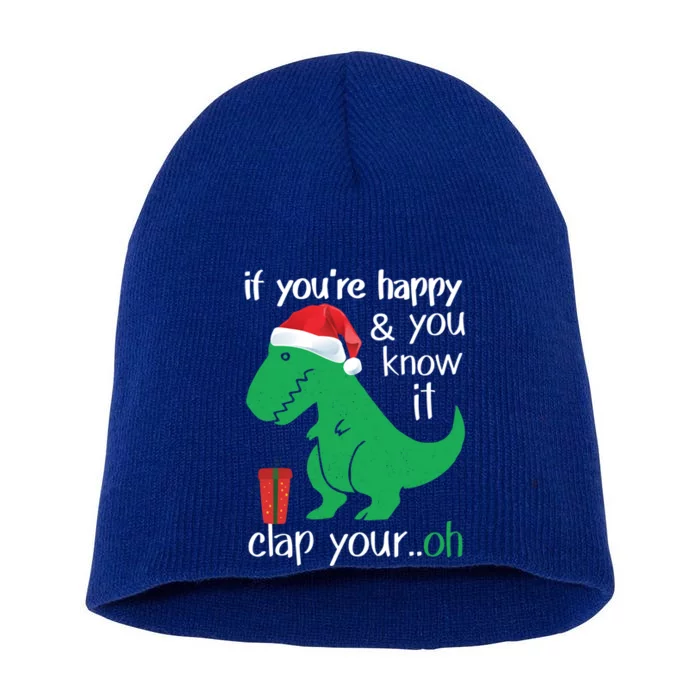 If YouRe Happy Clap Your Hand Christmas Dinosaur Trex Meaningful Gift Short Acrylic Beanie