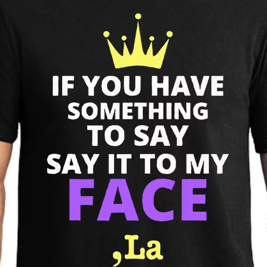 If You Have Something To Say Say It To My Face Comma La Pajama Set