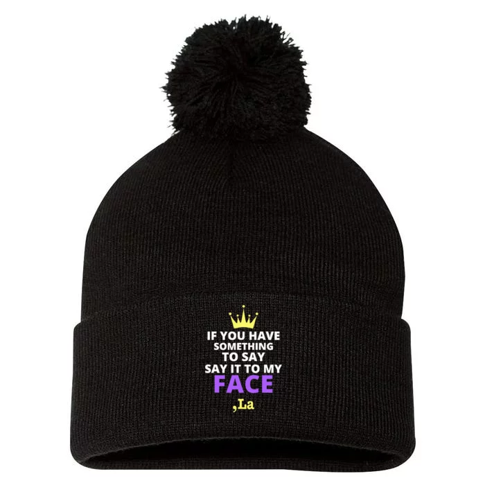 If You Have Something To Say Say It To My Face Comma La Pom Pom 12in Knit Beanie