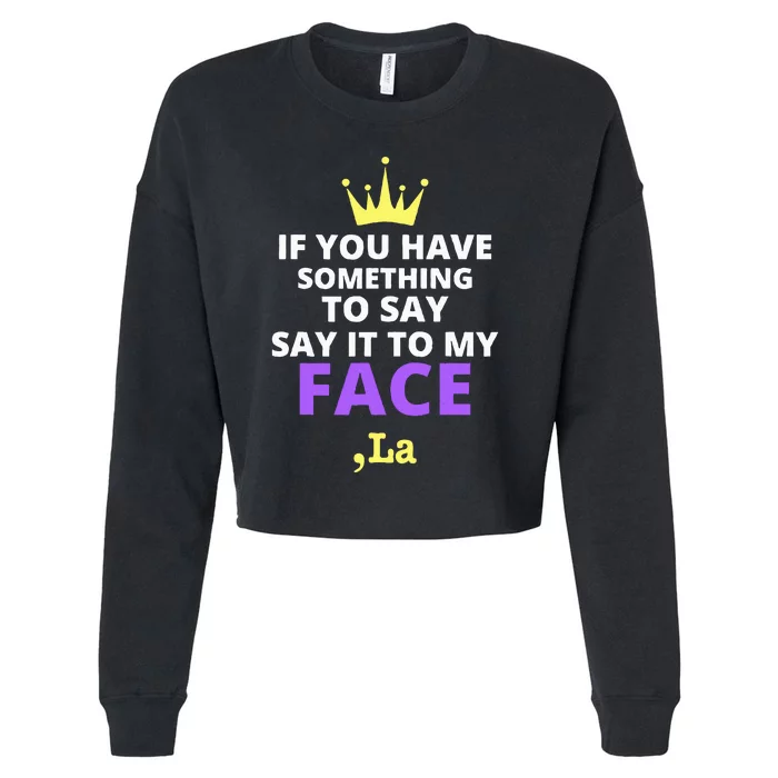 If You Have Something To Say Say It To My Face Comma La Cropped Pullover Crew