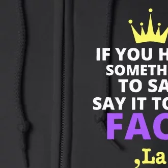 If You Have Something To Say Say It To My Face Comma La Full Zip Hoodie