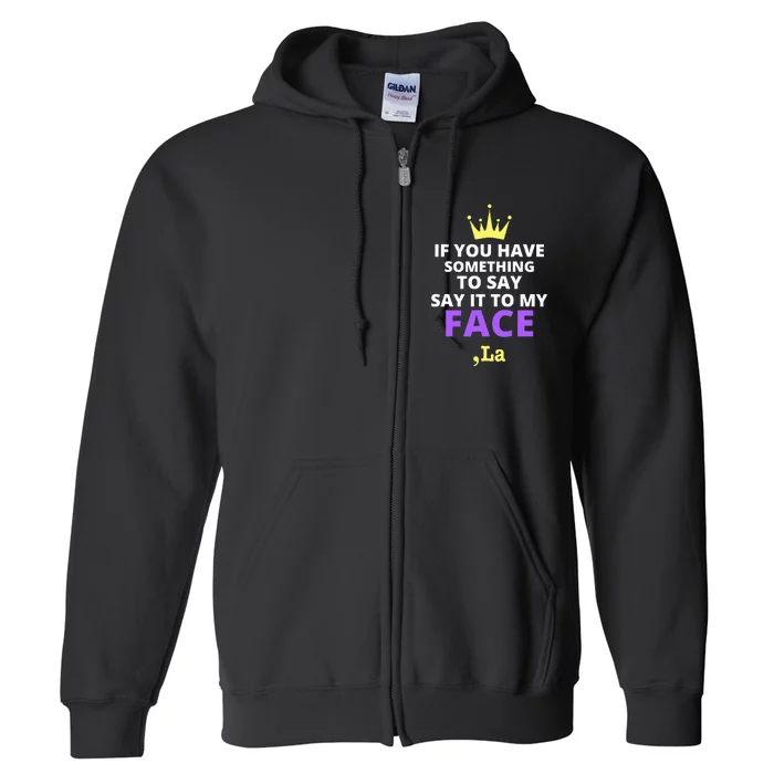 If You Have Something To Say Say It To My Face Comma La Full Zip Hoodie