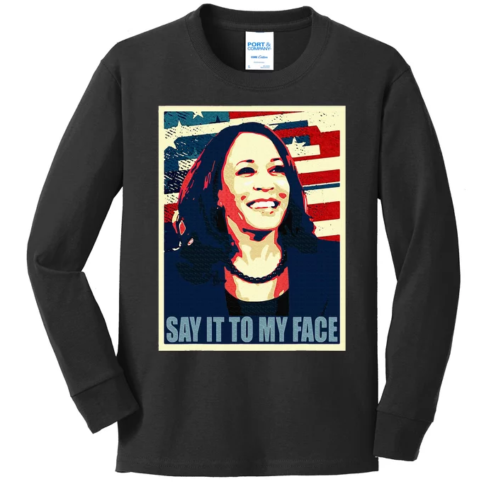 If You’Ve Have Something To Say Say It To My Face Kamala Kids Long Sleeve Shirt