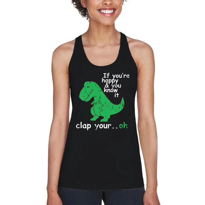 If You're Happy And You Know It Clap Your Oh TRex Dino Women's Racerback Tank