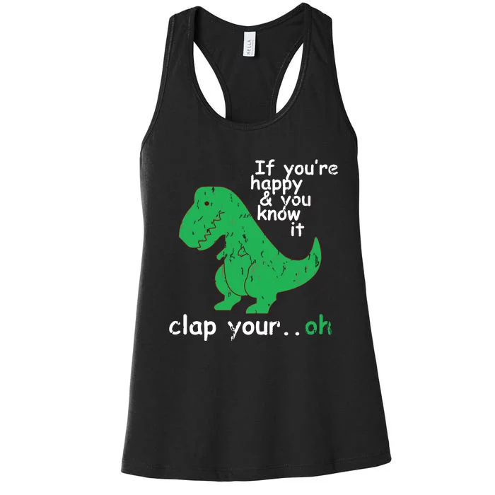 If You're Happy And You Know It Clap Your Oh TRex Dino Women's Racerback Tank