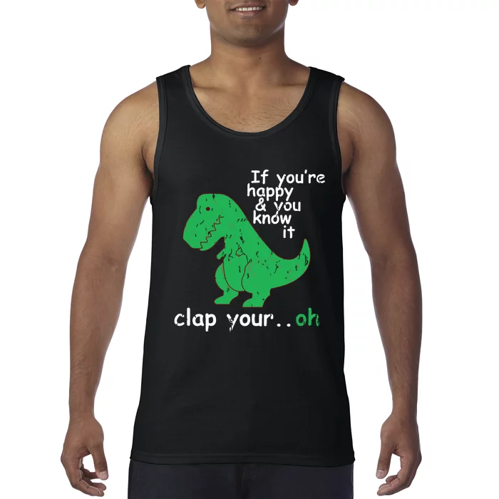 If You're Happy And You Know It Clap Your Oh TRex Dino Tank Top