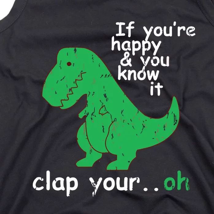 If You're Happy And You Know It Clap Your Oh TRex Dino Tank Top