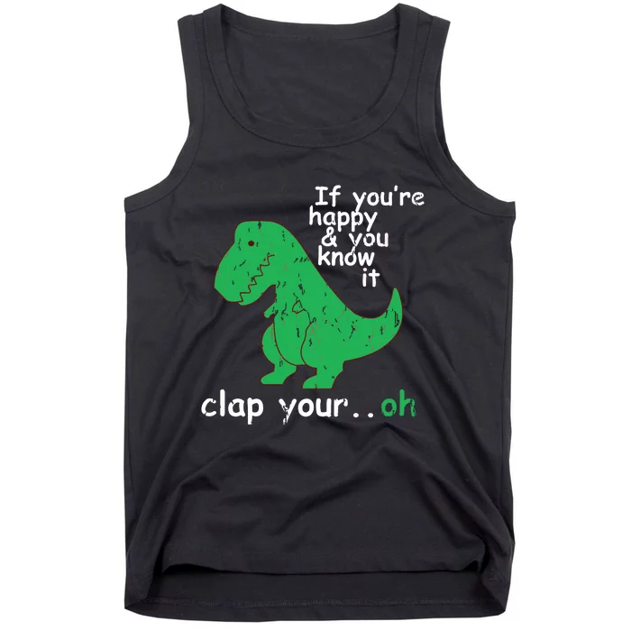 If You're Happy And You Know It Clap Your Oh TRex Dino Tank Top