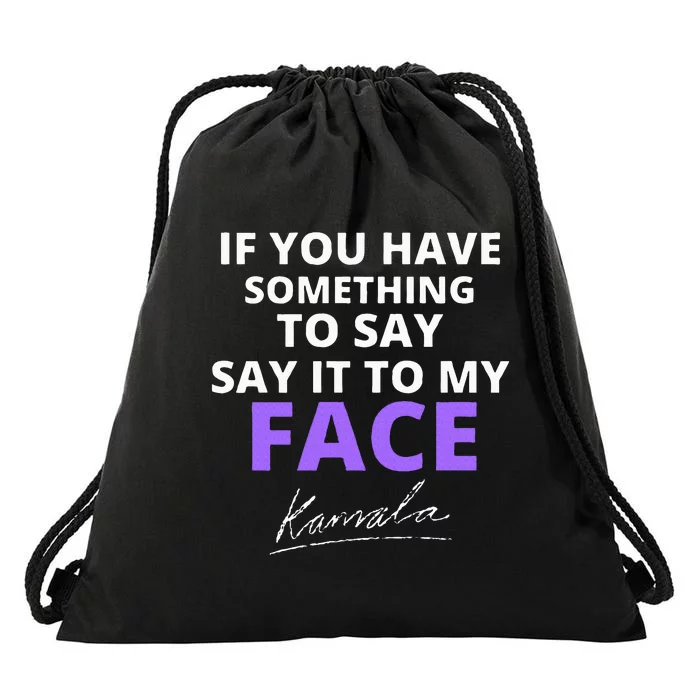 If You Have Something To Say Say It To My Face Kamala Drawstring Bag