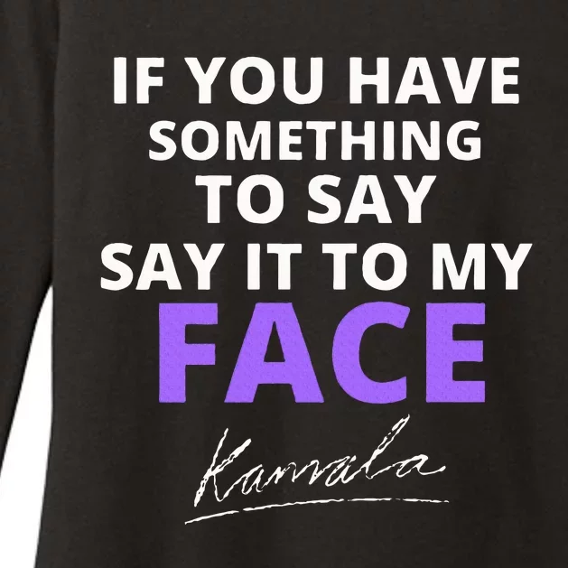 If You Have Something To Say Say It To My Face Kamala Womens CVC Long Sleeve Shirt