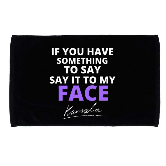 If You Have Something To Say Say It To My Face Kamala Microfiber Hand Towel