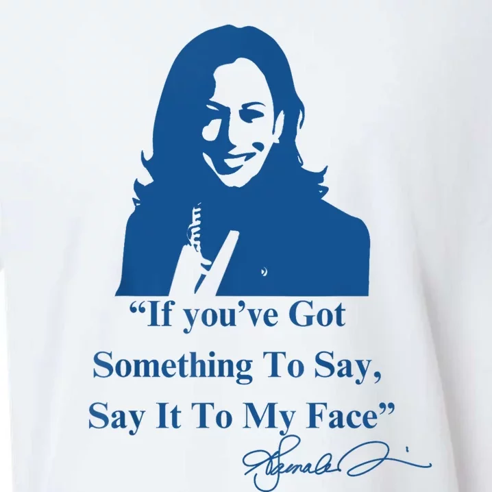 If You Have Something To Say It To My Face Kamala Harris Sueded Cloud Jersey T-Shirt