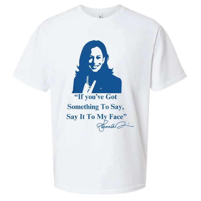 If You Have Something To Say It To My Face Kamala Harris Sueded Cloud Jersey T-Shirt