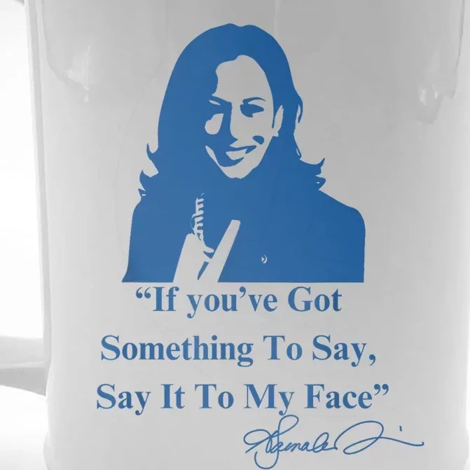 If You Have Something To Say It To My Face Kamala Harris Front & Back Beer Stein