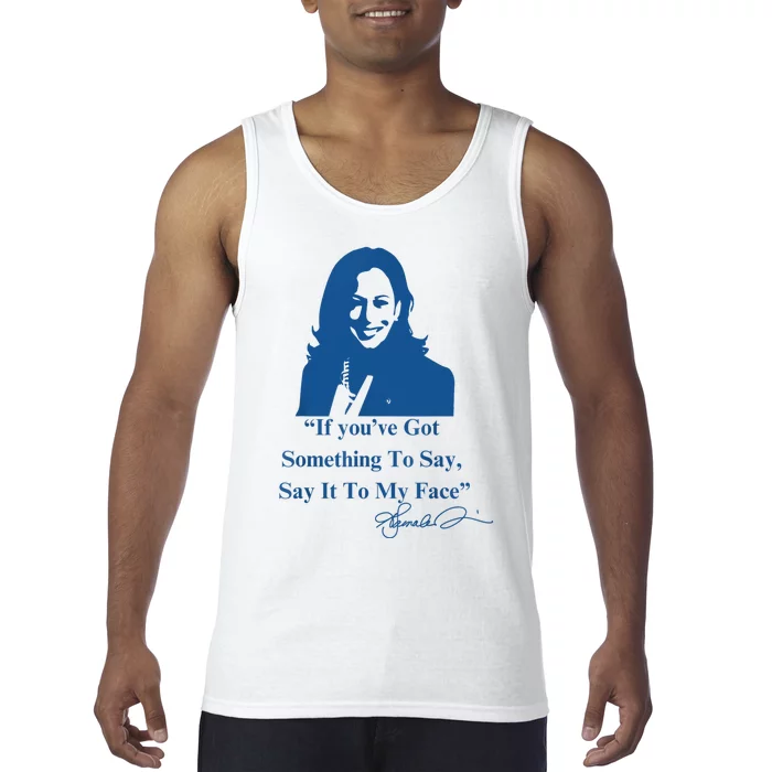 If You Have Something To Say It To My Face Kamala Harris Tank Top