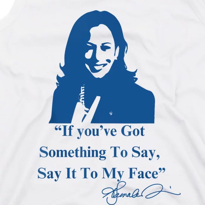 If You Have Something To Say It To My Face Kamala Harris Tank Top