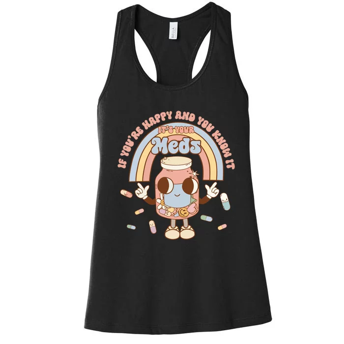 If YouRe Happy And You Know It ItS Your Meds Women's Racerback Tank