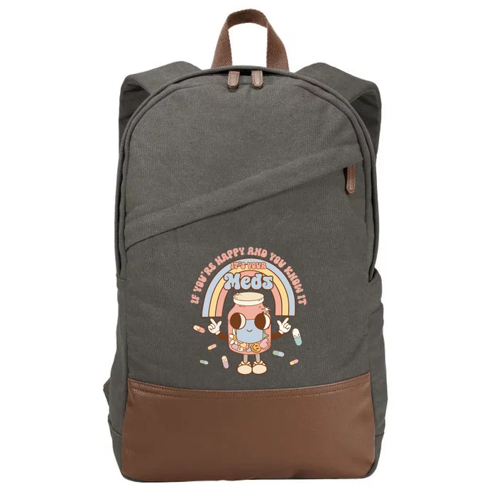 If YouRe Happy And You Know It ItS Your Meds Cotton Canvas Backpack