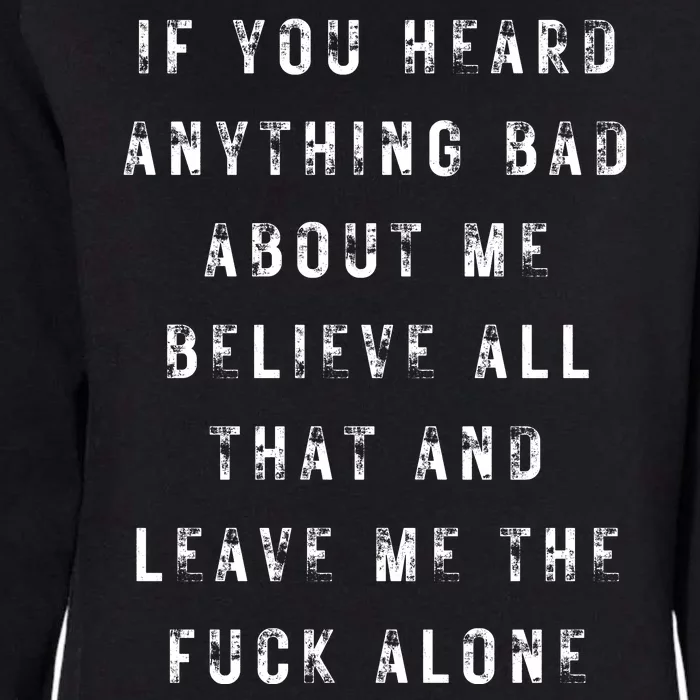 If You Heard Anything Bad About Me Womens California Wash Sweatshirt