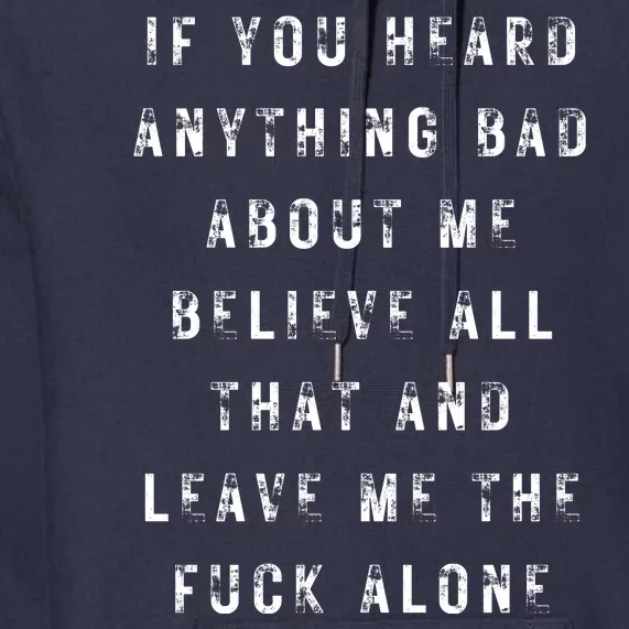 If You Heard Anything Bad About Me Premium Hoodie