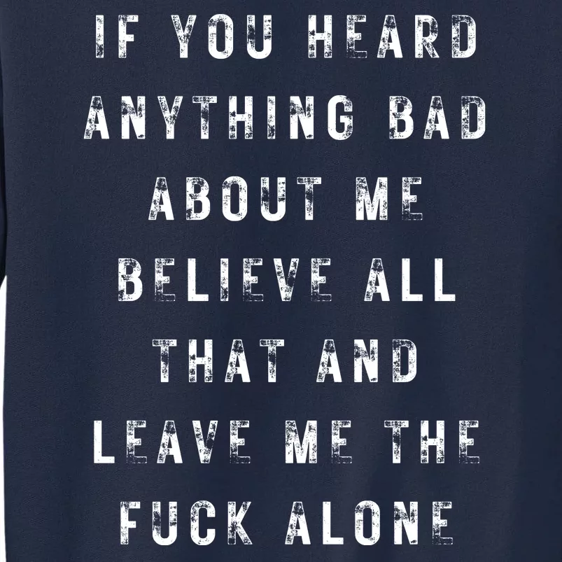 If You Heard Anything Bad About Me Tall Sweatshirt