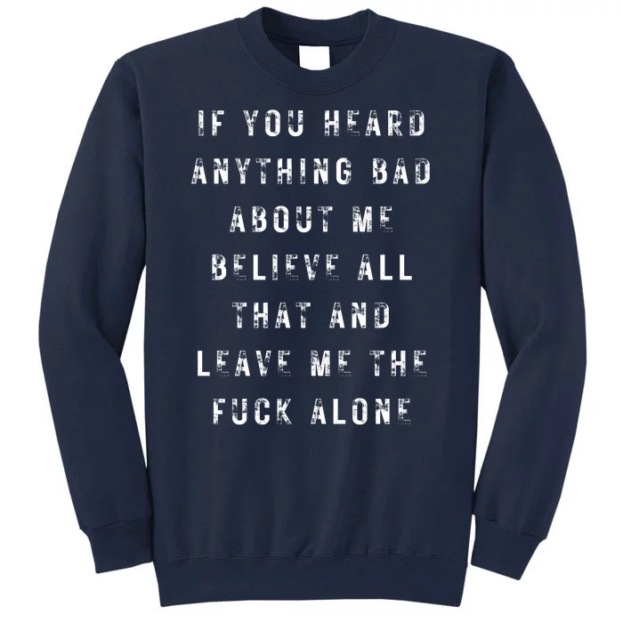 If You Heard Anything Bad About Me Tall Sweatshirt