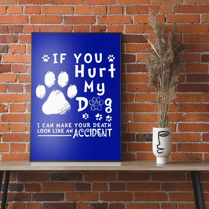 If You Hurt My Dog I Can Make Your Death Look Like Accident Poster