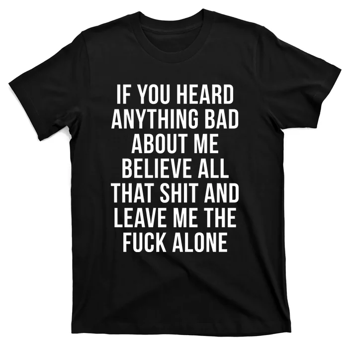 If You Heard Anything Bad About Me T-Shirt | TeeShirtPalace