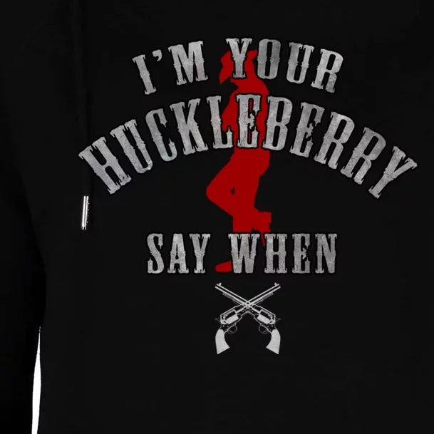 Im Your Huckleberry Say When Doc Holiday Womens Funnel Neck Pullover Hood