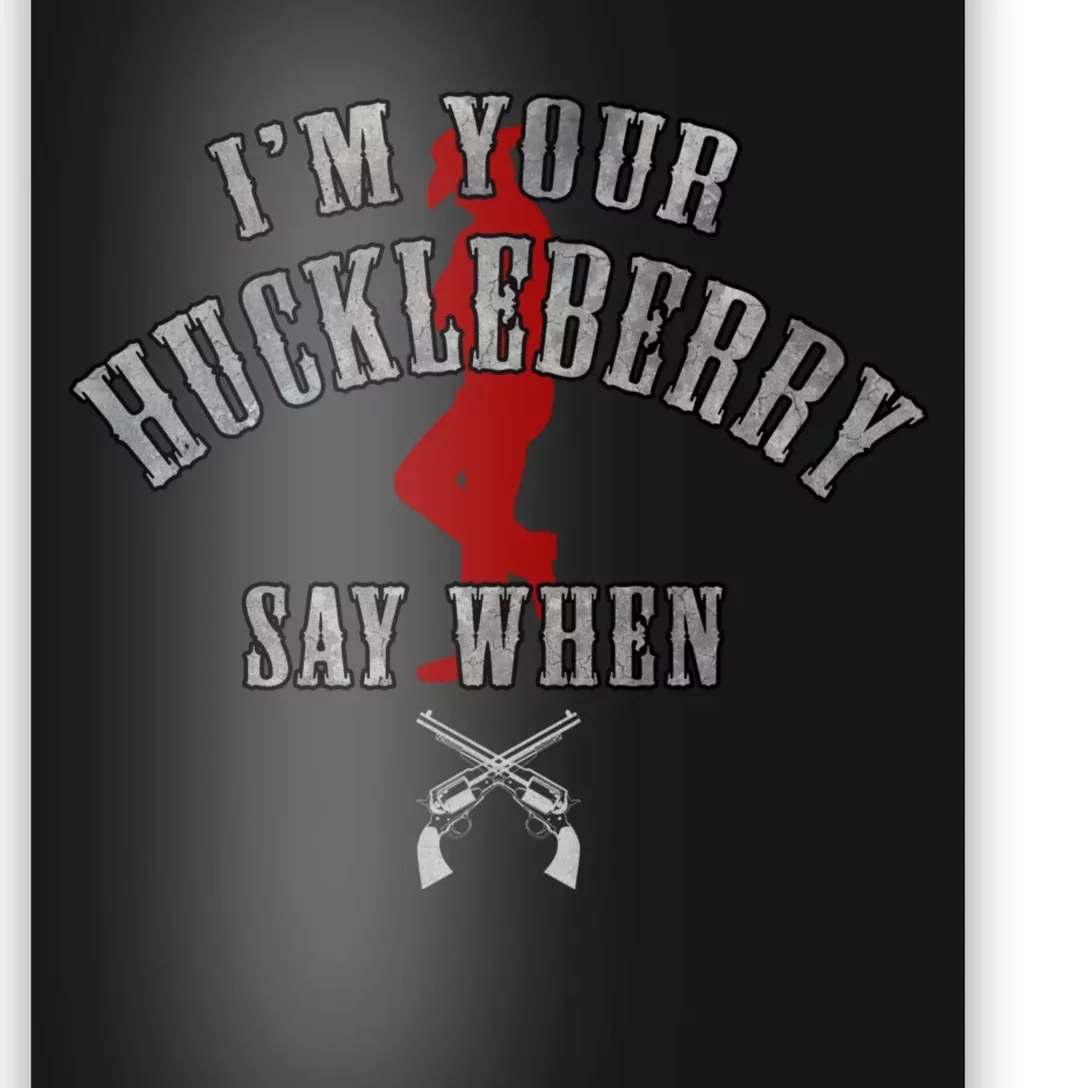 Im Your Huckleberry Say When Doc Holiday Poster