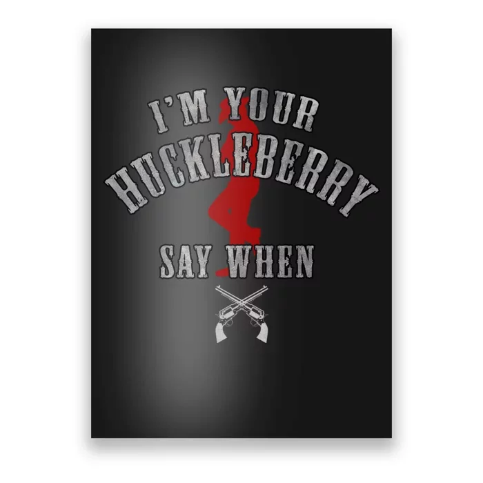 Im Your Huckleberry Say When Doc Holiday Poster