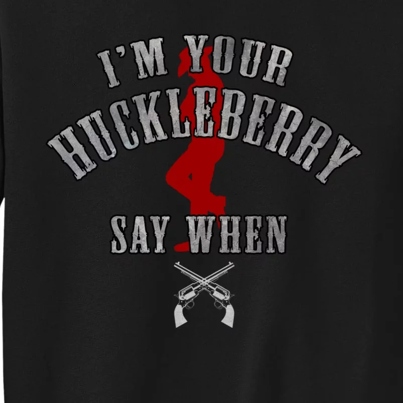 Im Your Huckleberry Say When Doc Holiday Tall Sweatshirt