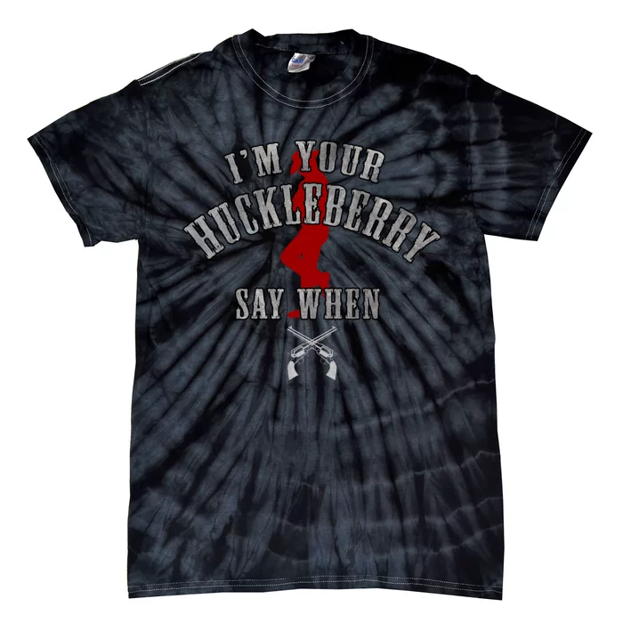 Im Your Huckleberry Say When Doc Holiday Tie-Dye T-Shirt