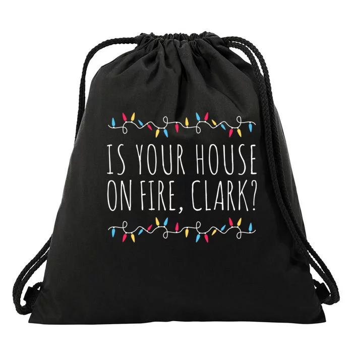 Is Your House On Fire Clark Funny Sayings Christmas Drawstring Bag