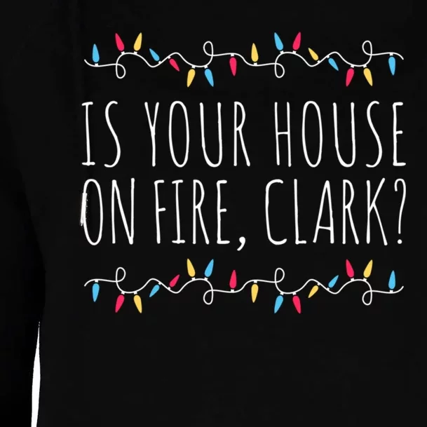 Is Your House On Fire Clark Funny Sayings Christmas Womens Funnel Neck Pullover Hood