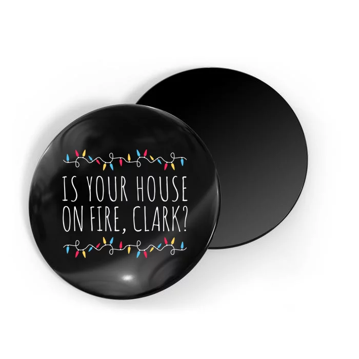 Is Your House On Fire Clark Funny Sayings Christmas Magnet