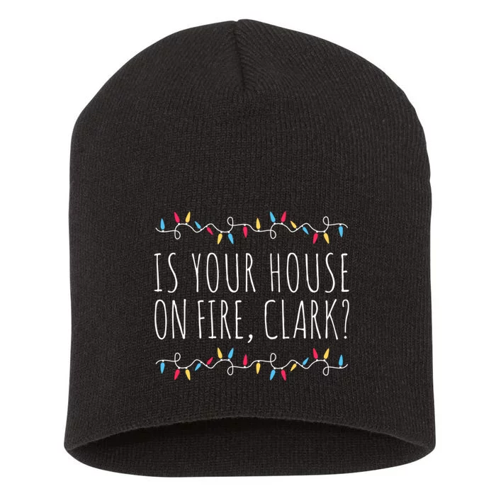 Is Your House On Fire Clark Funny Sayings Christmas Short Acrylic Beanie